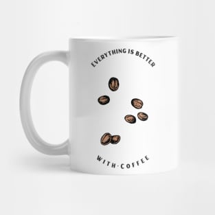 everything is better with coffee Mug